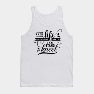 When Life Gives You More Than You Can Stand Kneel Tank Top